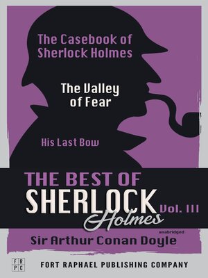cover image of The Best of Sherlock Holmes--Volume III--The Case-Book of Sherlock Holmes--The Valley of Fear--His Last Bow--Unabridged